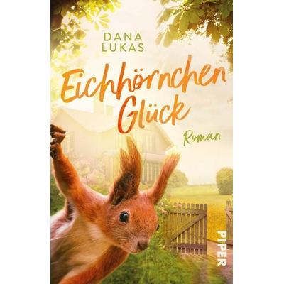 Eichhörnchenglück, Taschenbuch von Dana Lukas, Piper Taschenbuch, 978-3-492-32109-9