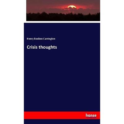Crisis thoughts, Taschenbuch von Henry Beebee Carrington, Hansebooks, 978-3-337-86760-7