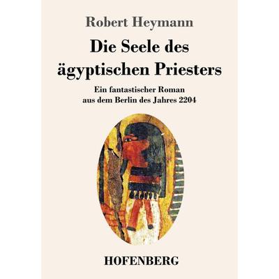 Die Seele des ägyptischen Priesters, Taschenbuch von Robert Heymann, Henricus - Edition Deutsche Klassik, 978-3-7437-4013-6