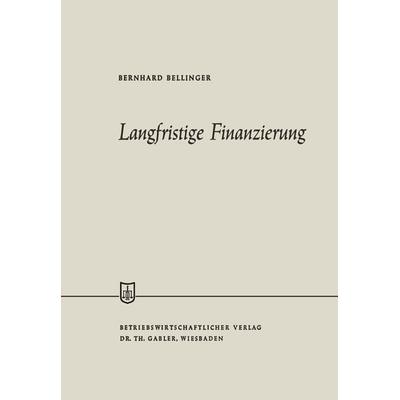 Langfristige Finanzierung, Taschenbuch von Bernhard Bellinger, Betriebswirtschaftlicher Verlag Gabler, 978-3-663-00745-6
