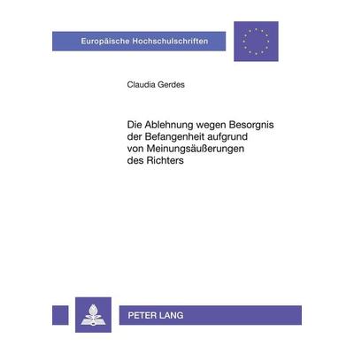 Die Ablehnung wegen Besorgnis der Befangenheit aufgrund von Meinungsäußerungen des Richters, Taschenbuch von Claudia Gerdes, Peter Lang GmbH,