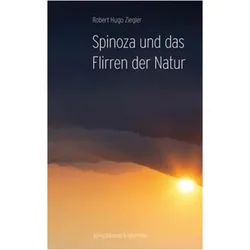 Spinoza und das Flirren der Natur, Fachbücher von Robert Hugo Ziegler