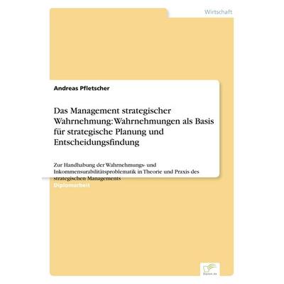 Das Management strategischer Wahrnehmung: Wahrnehmungen als Basis für strategische Planung und Entscheidungsfindung, Taschenbuch von Andreas