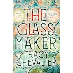The Glassmaker, Belletristik von Tracy Chevalier