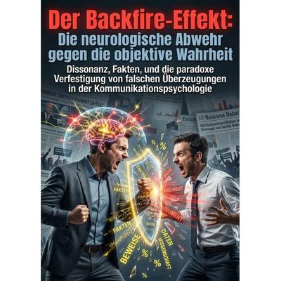 Der Backfire-Effekt: Die neurologische Abwehr gegen die objektive Wahrheit, Taschenbuch von Maximilian Schwarz, Epubli, 978-3-565-34210-5