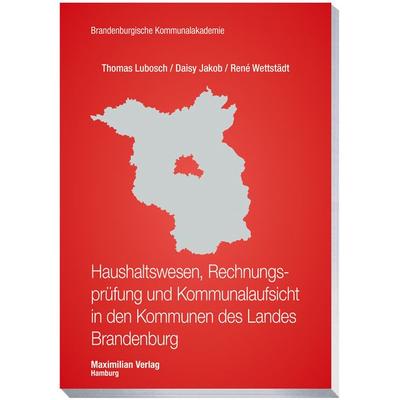 Haushaltswesen, Rechnungsprüfung und Kommunalaufsicht in den Kommunen des Landes Brandenburg, Taschenbuch von Thomas Lubosch,Daisy Jakob,René