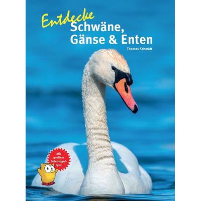 Entdecke Schwäne, Gänse & Enten, Gebundene Ausgabe von Thomas Schmidt, Natur Und Tier, 978-3-86659-490-6