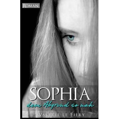 Sophia - Dem Abgrund so nah, Taschenbuch von Valerie le Fiery, Epubli, 978-3-7375-2379-0