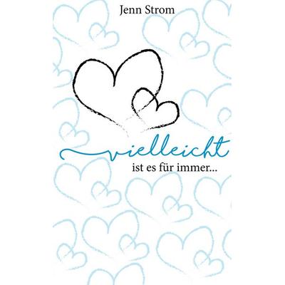 Vielleicht ist es für immer..., Taschenbuch von Jenn Strom, BoD – Books on Demand, 978-3-7494-4630-8
