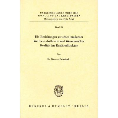 Die Beziehungen zwischen moderner Wettbewerbstheorie und ökonomischer Realität im Realkreditsektor., Taschenbuch von Werner Dobrinski, Duncker &