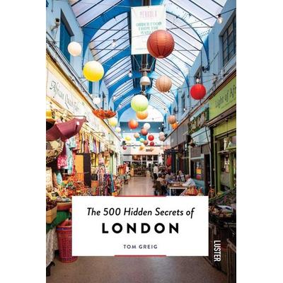 The 500 Hidden Secrets of London, Taschenbuch von Tom Greig, Luster Publishing, 978-94-6058-373-5