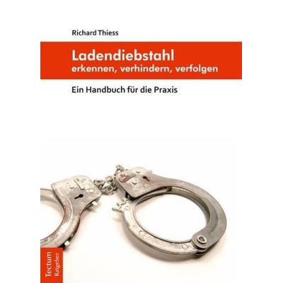 Ladendiebstahl erkennen, verhindern, verfolgen, Taschenbuch von Richard Thiess, Tectum Wissenschaftsverlag, 978-3-8288-2694-6