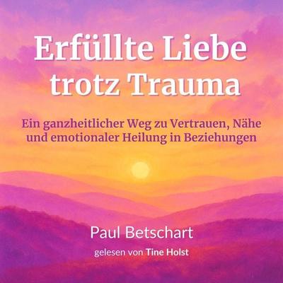 Erfüllte Liebe trotz Trauma - Paul Betschart, Audio, 4069828710344