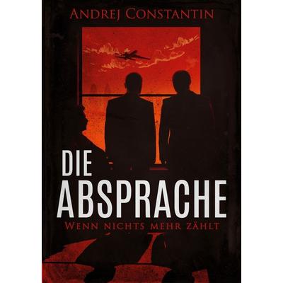 Die Absprache, Taschenbuch von Andrej Constantin, BoD – Books on Demand, 978-3-7543-5576-3