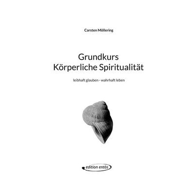 Grundkurs Körperliche Spiritualität, Taschenbuch von Carsten Möllering, BoD – Books on Demand, 978-3-7322-3888-0