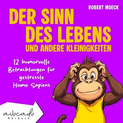 Der Sinn des Lebens und andere Kleinigkeiten - Robert Moeck, Audio, 9783911289245