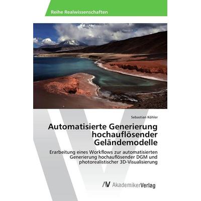 Automatisierte Generierung hochauflösender Geländemodelle, Taschenbuch von Sebastian Köhler, AV Akademikerverlag, 978-3-639-78992-8