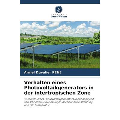 Verhalten eines Photovoltaikgenerators in der intertropischen Zone, Taschenbuch von Armel Duvalier Péné, Verlag Unser Wissen