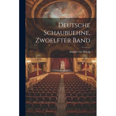 Deutsche Schaubuehne, zwoelfter Band, Taschenbuch von Amalie Helvig, Legare Street Press, 978-1-02-228106-6