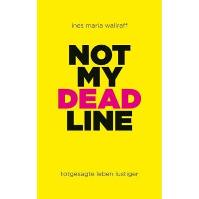 Not my Deadline, Taschenbuch von Ines Maria Wallraff, BoD – Books on Demand, 978-3-695-16955-9