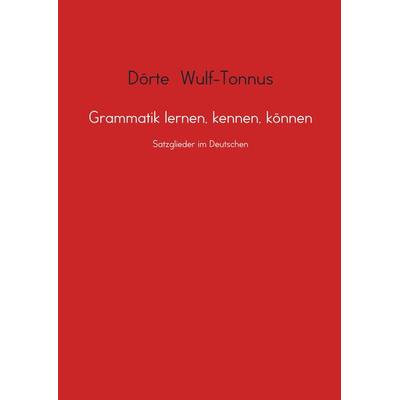 Grammatik lernen, kennen, können, Taschenbuch von Dörte Wulf-Tonnus, Printshop Lehrer-Online, 978-94-6386-943-0