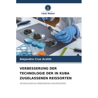 VERBESSERUNG DER TECHNOLOGIE DER IN KUBA ZUGELASSENEN REISSORTEN, Taschenbuch von Alejandro Cruz Arafet, Verlag Unser Wissen, 978-620-5-17956-7