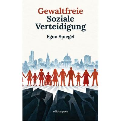 Gewaltfreie Soziale Verteidigung, Taschenbuch von Egon Spiegel, BoD – Books on Demand, 978-3-696-76472-2