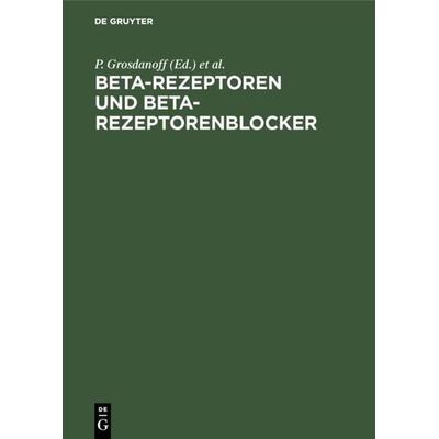 Beta-Rezeptoren und Beta-Rezeptorenblocker, Gebundene Ausgabe von , De Gruyter, 978-3-11-011427-0
