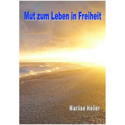 Mut zum Leben in Freiheit, Taschenbuch von Marlise Heller, Epubli, 978-3-7485-1826-6