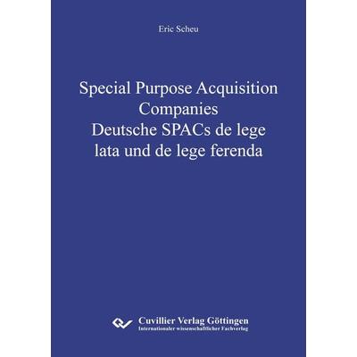 Special Purpose Acquisition Companies - Deutsche SPACs de lege lata und de lege ferenda, Taschenbuch von Eric Scheu, Cuvillier Verlag,