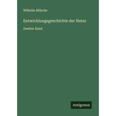 Entwicklungsgeschichte der Natur, Taschenbuch von Wilhelm Bölsche, Antigonos Verlag, 978-3-563-41527-6