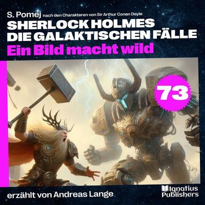 Ein Bild macht wild (Sherlock Holmes - Die galaktischen Fälle, Folge 73) - Arthur Conan Doyle,S. Pomej, Audio, 9783711934611