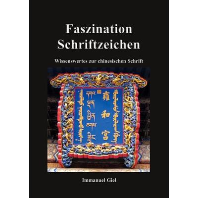 Faszination Schriftzeichen, Taschenbuch von Immanuel Giel, BoD – Books on Demand, 978-3-696-76442-5