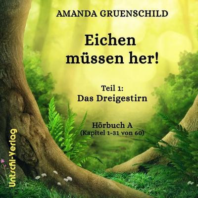 Eichen müssen her! Teil 1: Das Dreigestirn Hörbuch A (Kapitel 1-31 von 60) - Amanda Gruenschild, Audio, 9783982360614