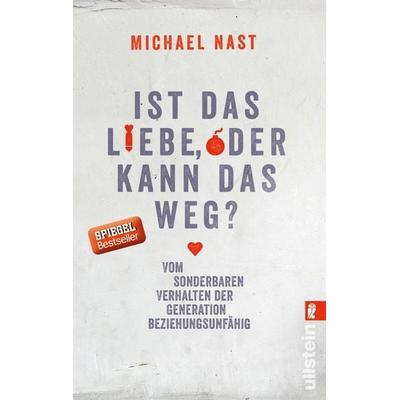 Ist das Liebe, oder kann das weg?, Taschenbuch von Michael Nast, Ullstein Taschenbuch
