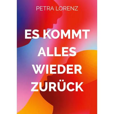Es kommt alles wieder zurück, Taschenbuch von Petra Lorenz, BoD – Books on Demand, 978-3-696-39806-4