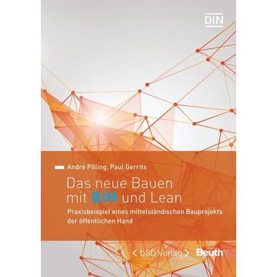 Das neue Bauen mit BIM und Lean, Gebundene Ausgabe von Paul Gerrits,Dipl.-Ing.Arch. André Pilling, DIN Media, 978-3-410-29953-0