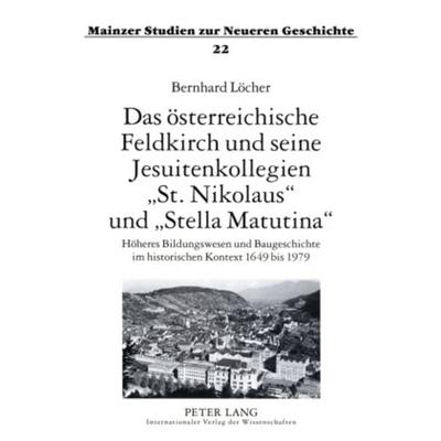 Das österreichische Feldkirch und seine Jesuitenkollegien «St. Nikolaus» und «Stella Matutina», Taschenbuch von Bernhard Löcher, Peter Lang GmbH,