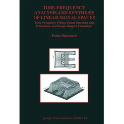 Time-Frequency Analysis and Synthesis of Linear Signal Spaces, Fachbücher von Franz Hlawatsch