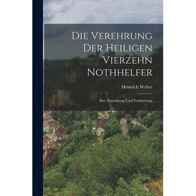 Die Verehrung Der Heiligen Vierzehn Nothhelfer, Taschenbuch von Heinrich Weber, Legare Street Press, 978-1-01-800211-8