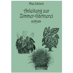 Anleitung zur Zimmer-Gärtnerei, Ratgeber von Max Jubisch