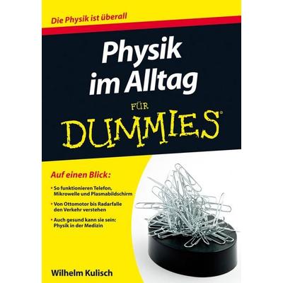 Physik im Alltag für Dummies, Taschenbuch von Wilhelm Kulisch, Wiley-VCH, 978-3-527-71056-0