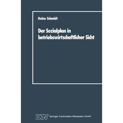 Der Sozialplan in betriebswirtschaftlicher Sicht, Taschenbuch von Heino Schmidt, Deutscher Universitätsverlag, 978-3-8244-0008-9
