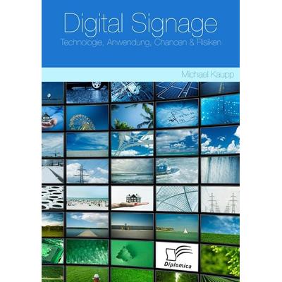 Digital Signage: Technologie, Anwendung, Chancen & Risiken, Taschenbuch von Michael Kaupp, Diplomica Verlag GmbH, 978-3-8366-9057-7