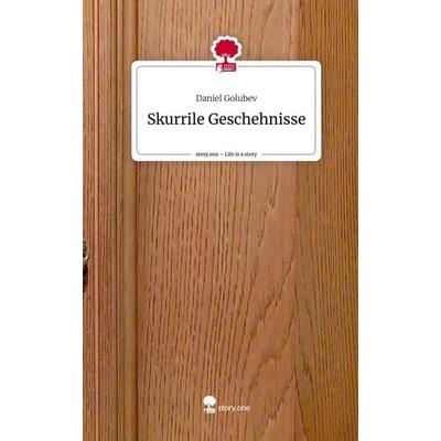 Skurrile Geschehnisse. Life is a Story - story.one, Gebundene Ausgabe von Daniel Golubev, Storylution, 978-3-7115-5815-2
