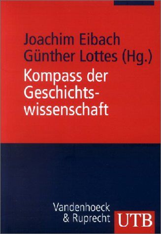 Joachim Eibach - Kompass der Geschichtswissenschaft: Ein Handbuch (Uni-Taschenbücher M) - Preis vom 04.10.2026 03:51:26 h