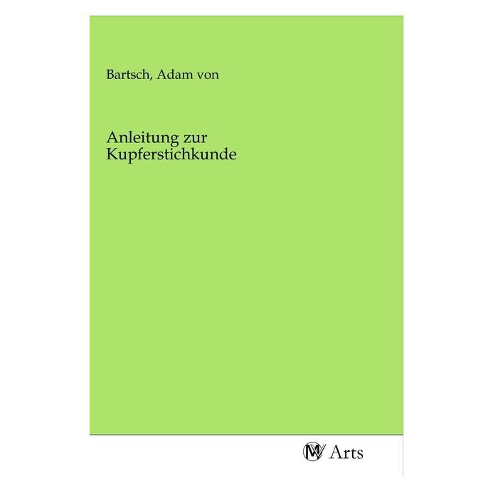MV-Arts Anleitung zur Kupferstichkunde (Softcover, Adam von Bartsch) (56142965)