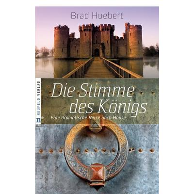 Die Stimme des Königs, Gebundene Ausgabe von Brad Huebert, Neufeld Verlag, 978-3-937896-91-5