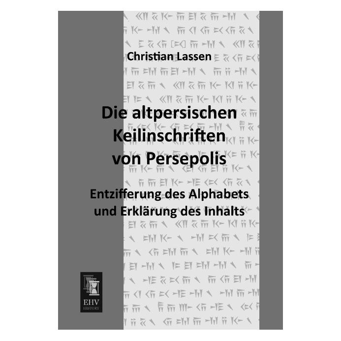 EHV-History Die altpersischen Keilinschriften von Persepolis (Deutsch, Softcover, Christian Lassen) (55522808)