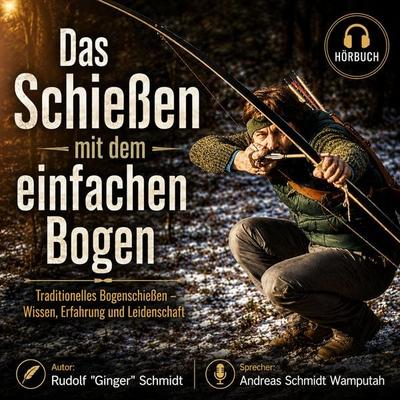Das Schiessen mit dem einfachen Bogen - Rudolf Schmidt, Audio, 9783695657513